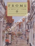 Frome - A Special Town by MOXON, John (ed.)